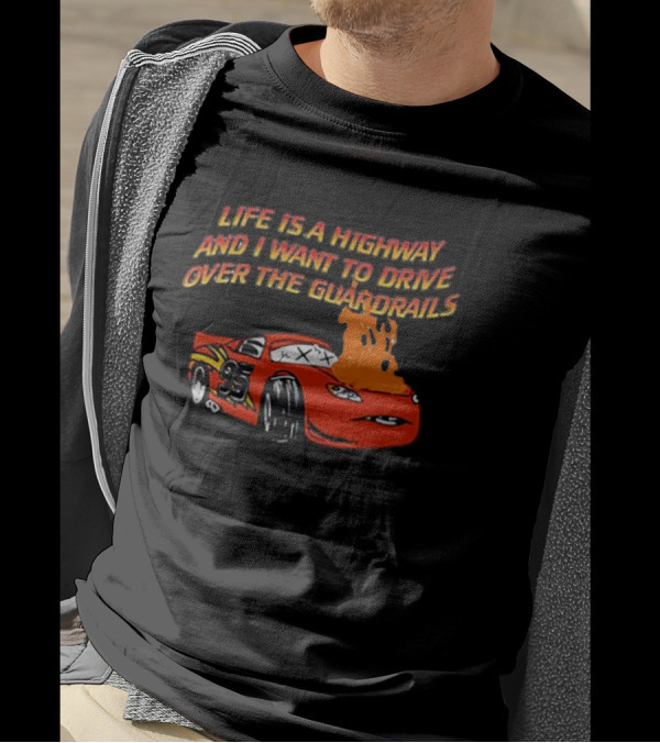 Life Is A Highway And I Want To Drive Over The Guardrails Flaming Car 95 T-Shirt