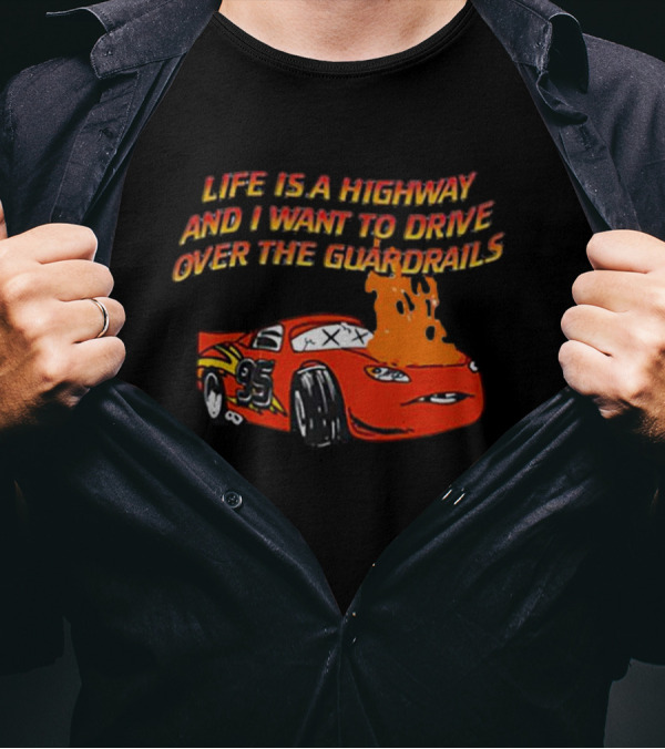 Life Is A Highway And I Want To Drive Over The Guardrails Flaming Car 95 T-Shirt