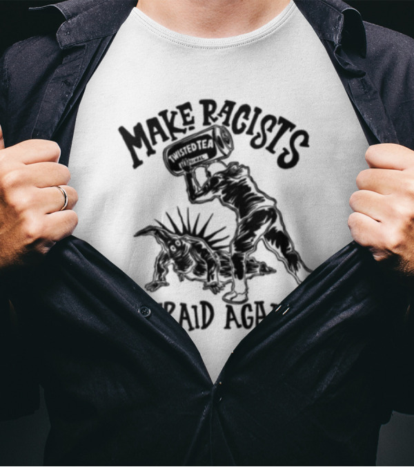 Make Racists Afraid Again Twisted Tea Statue Of Liberty Fight T-Shirt