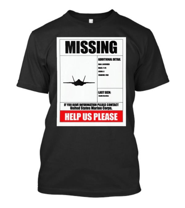 Missing F-35 Fighter Jet Poster Help Us Please United States Marine Corps Contact South Carolina T-Shirt