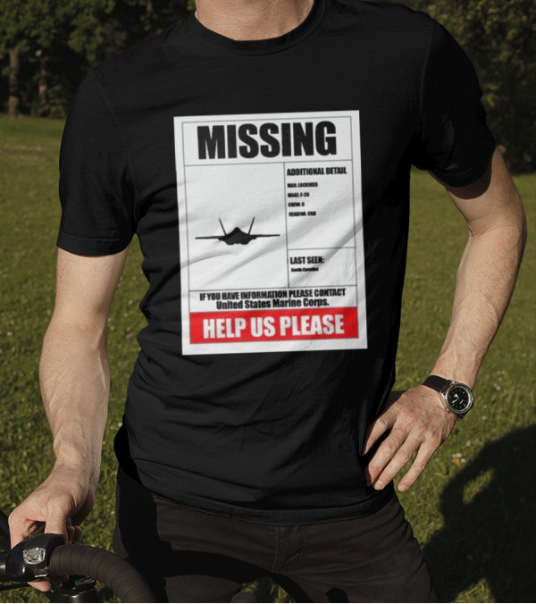 Missing F-35 Fighter Jet Poster Help Us Please United States Marine Corps Contact South Carolina T-Shirt