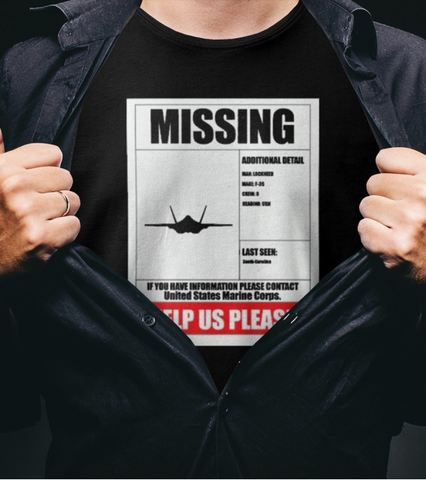 Missing F-35 Fighter Jet Poster Help Us Please United States Marine Corps Contact South Carolina T-Shirt