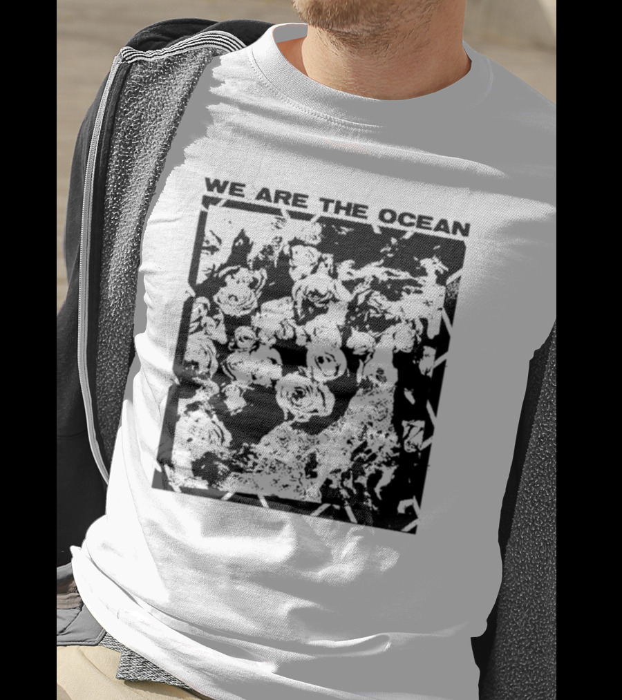 We Are The Ocean Maybe Today Maybe Tomorrow Roses T-Shirt