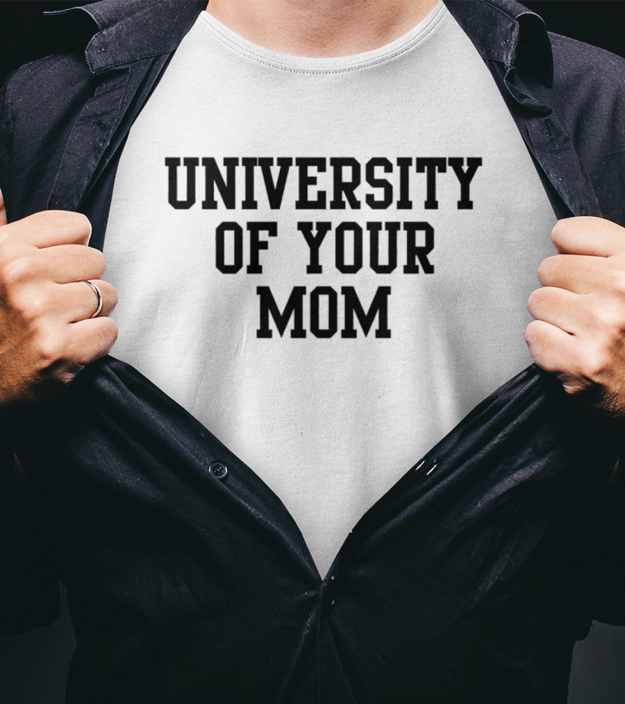 University Of Your Mom Classic Humor Phrase T-Shirt