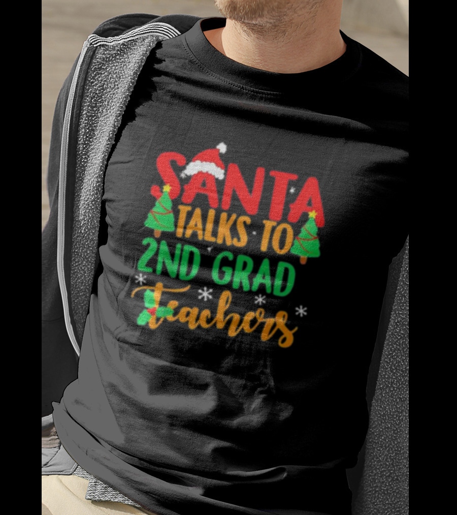Santa Talks To 2nd Grade Teachers Christmas Holiday T-Shirt