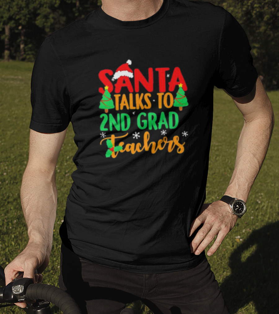 Santa Talks To 2nd Grade Teachers Christmas Holiday T-Shirt