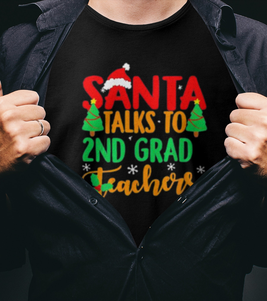 Santa Talks To 2nd Grade Teachers Christmas Holiday T-Shirt