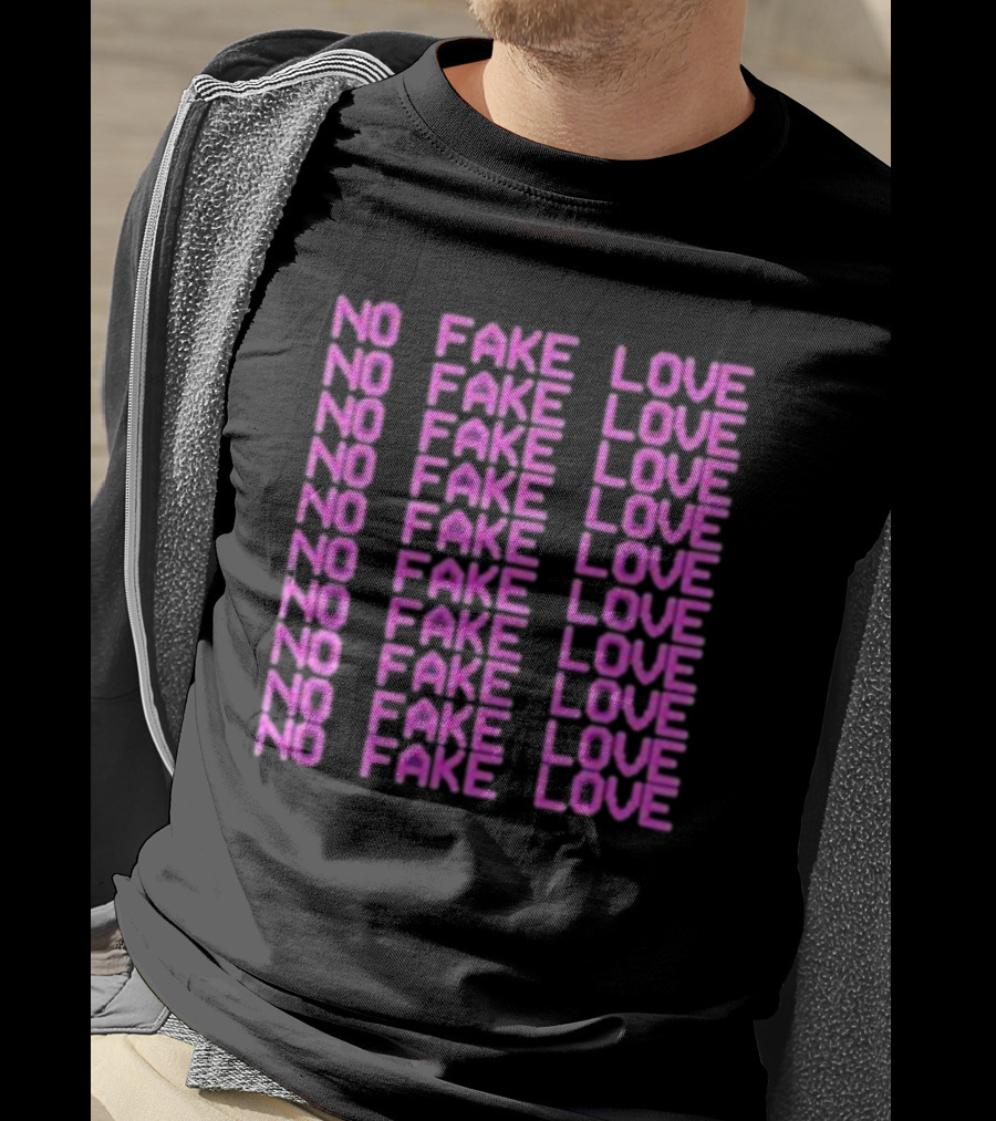No Fake Love No Fake Love No Fake Love No Fake Love No Fake Love No Fake Love No Fake Love No Fake Love T-Shirt
