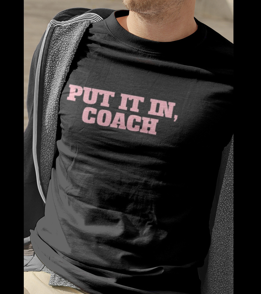 Put It In Coach T-Shirt