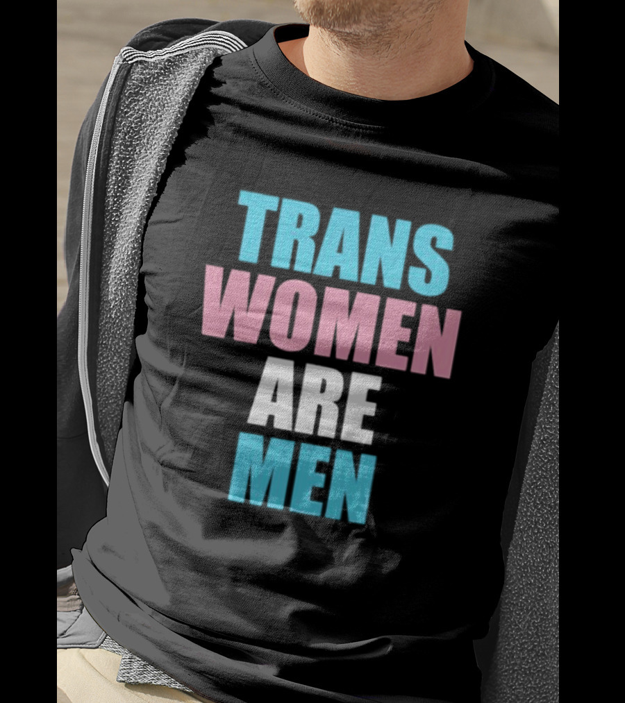 Trans Women Are Men T-Shirt