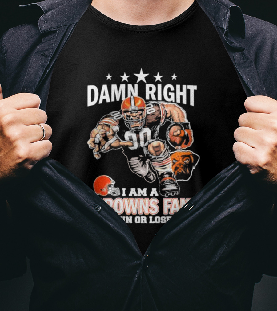 Damn Right I Am A Browns Fan Win Or Lose Football Player And Mascot T-Shirt