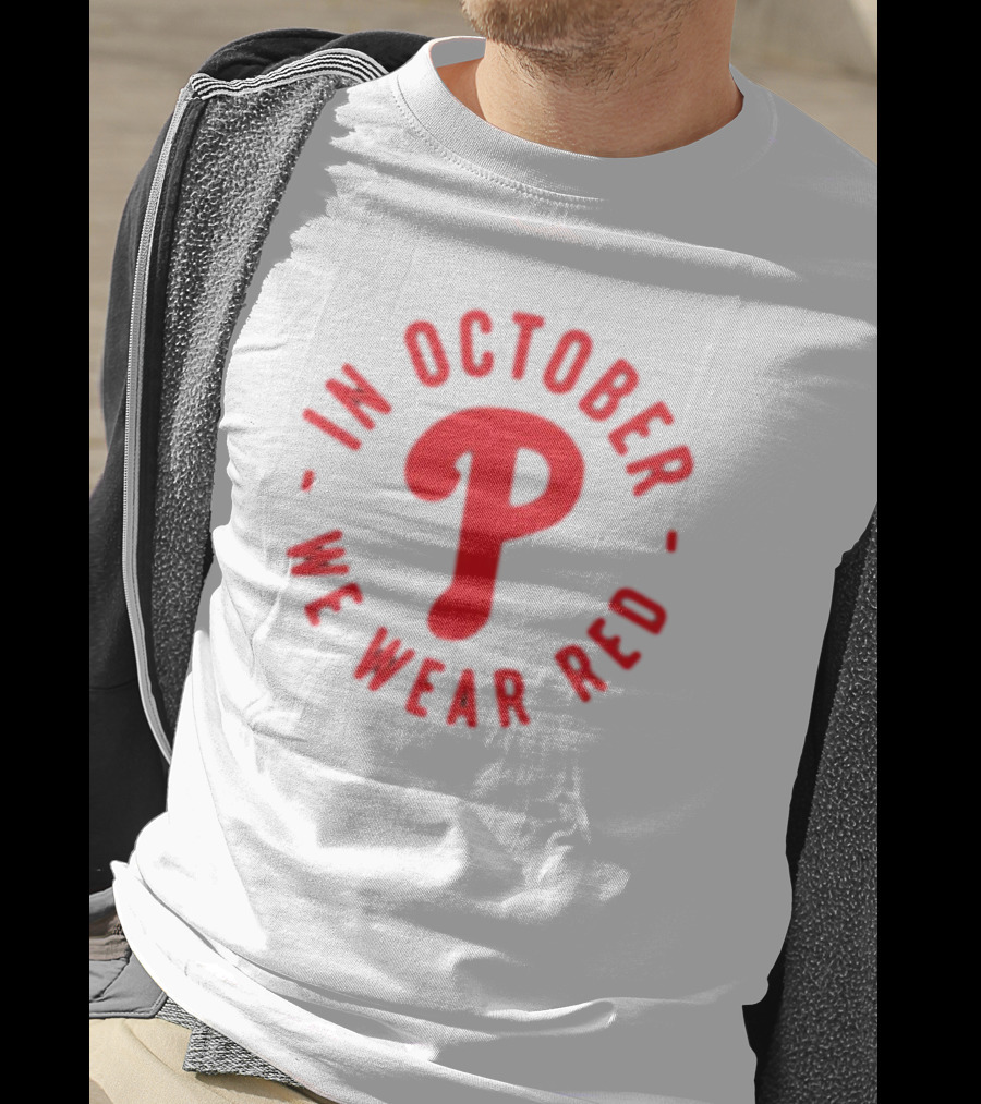 Phillies In October We Wear Red Philadelphia Baseball Red October T-Shirt