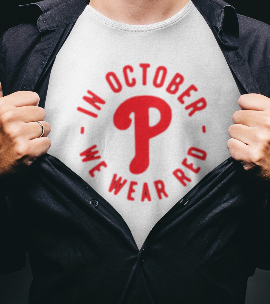 Phillies In October We Wear Red Philadelphia Baseball Red October T-Shirt