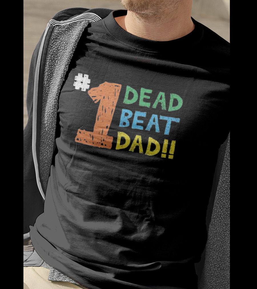 1 Dead Beat Dad T-Shirt