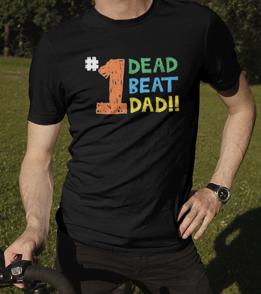 1 Dead Beat Dad T-Shirt