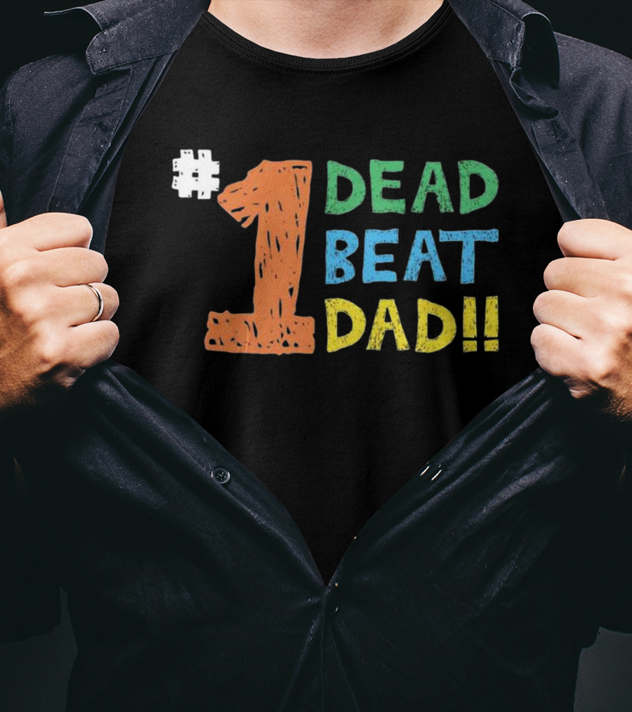 1 Dead Beat Dad T-Shirt