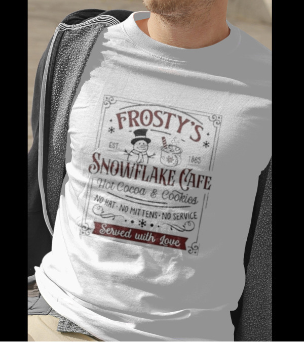 Frosty’s Snowflake Cafe Hot Cocoa And Cookies No Hat No Mittens No Service Served With Love Est. 1865 T-Shirt