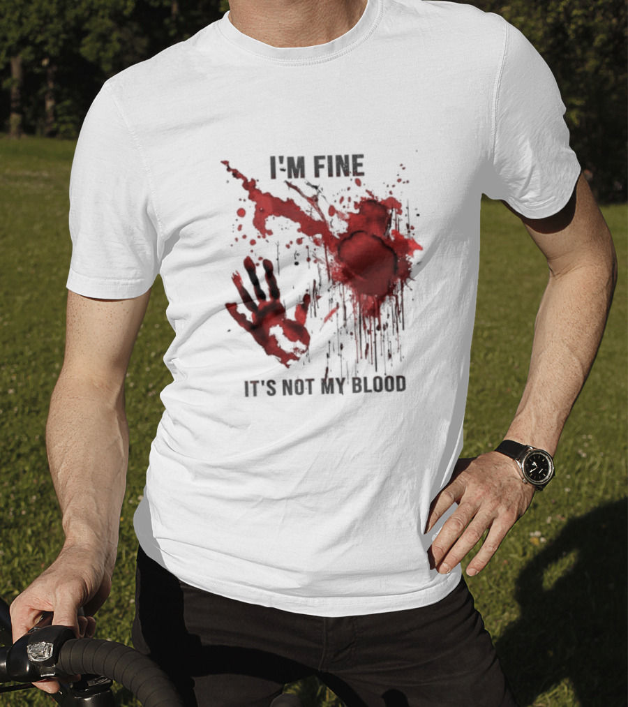 I'm Fine It's Not My Blood Splatter Handprint Stain T-Shirt