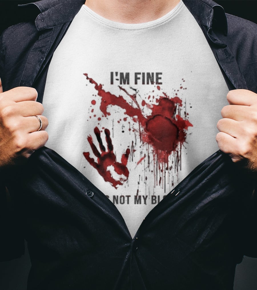 I'm Fine It's Not My Blood Splatter Handprint Stain T-Shirt