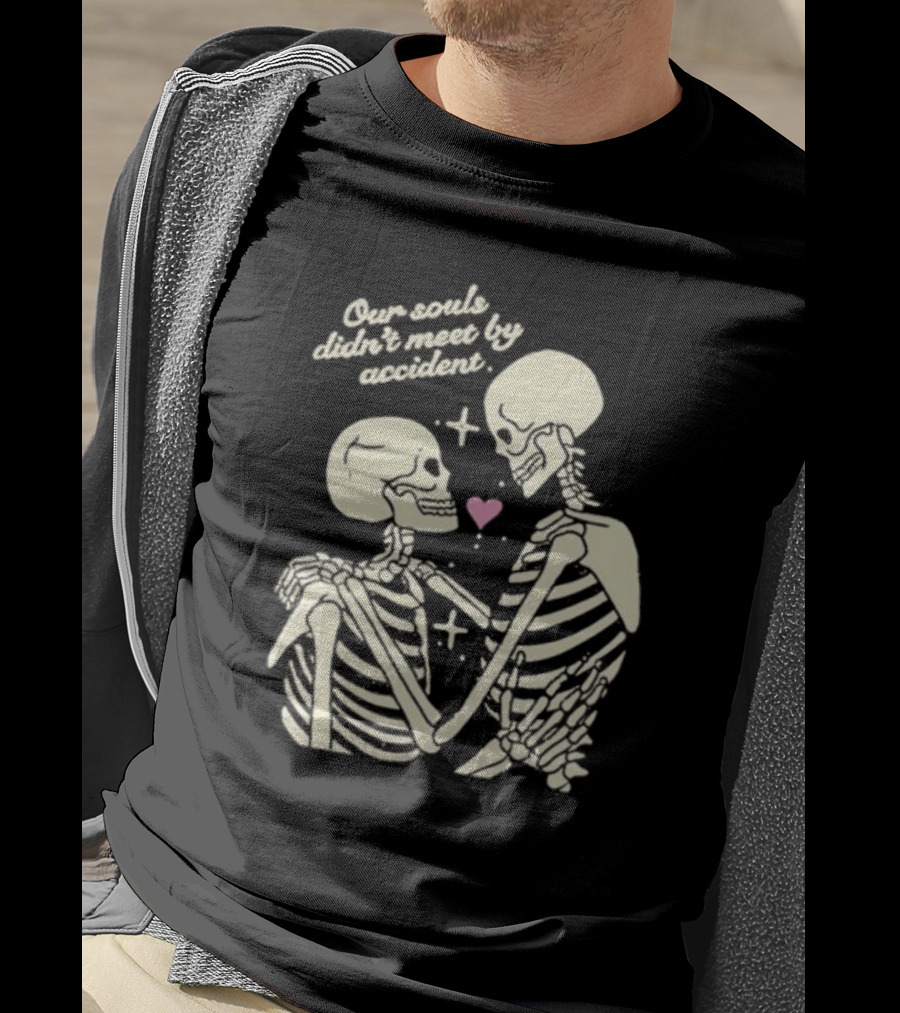 Kira Cyan Rittgers Our Souls Didn’t Meet By Accident Skeleton Couple With Heart And Stars T-Shirt