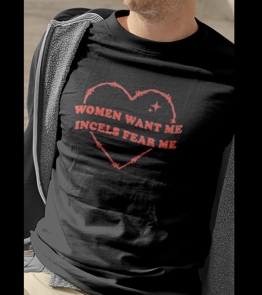 Women Want Me Incels Fear Me Heart Barbed Wire T-Shirt
