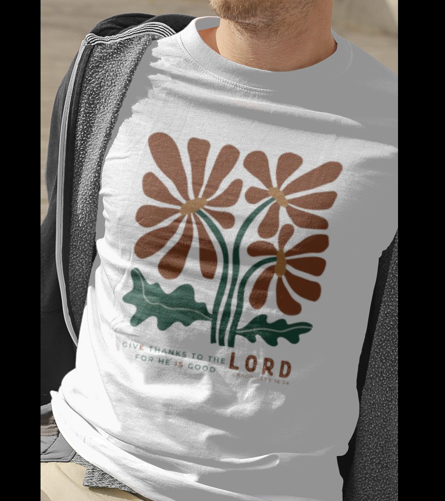 Give Thanks To The Lord For He Is Good I Chronicles 16 34 Flowers Orange Green Floral T-Shirt