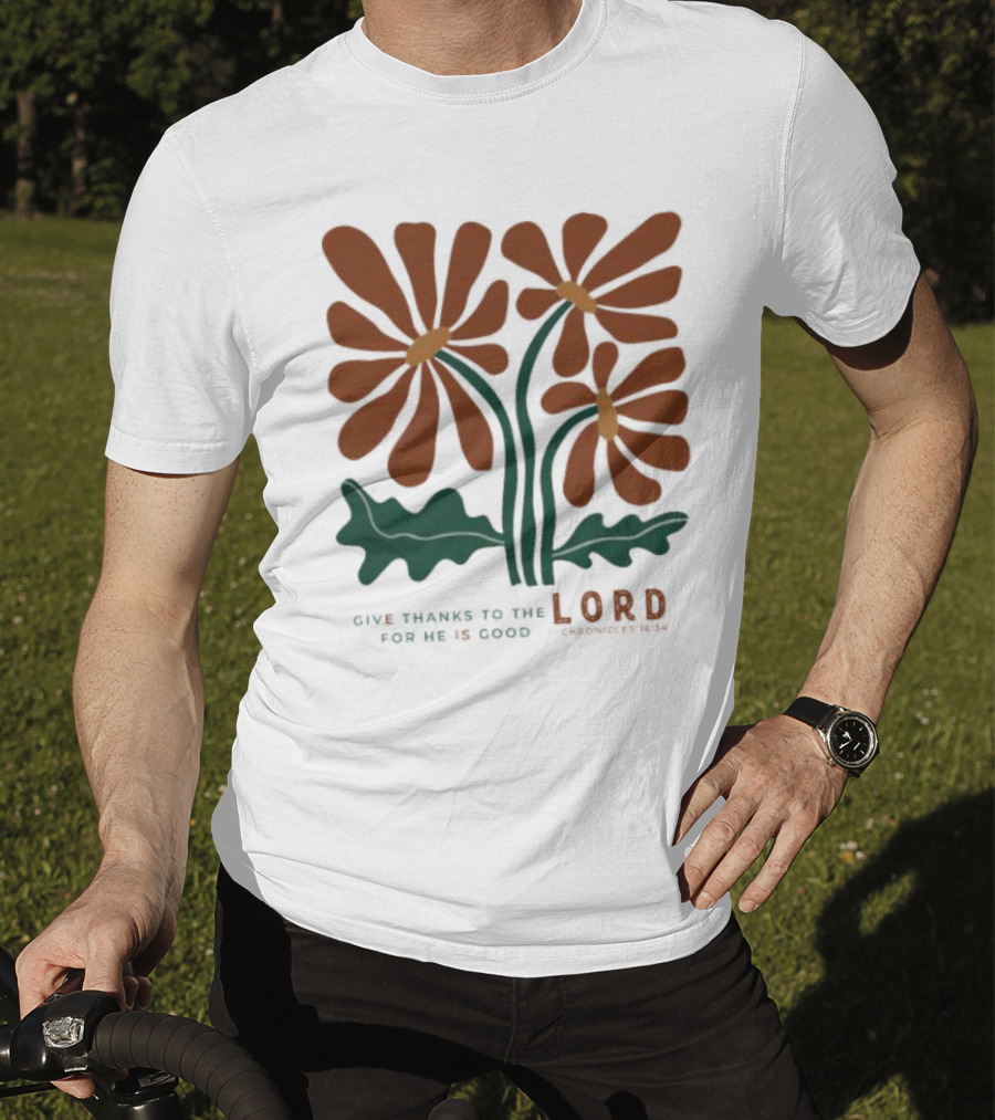 Give Thanks To The Lord For He Is Good I Chronicles 16 34 Flowers Orange Green Floral T-Shirt