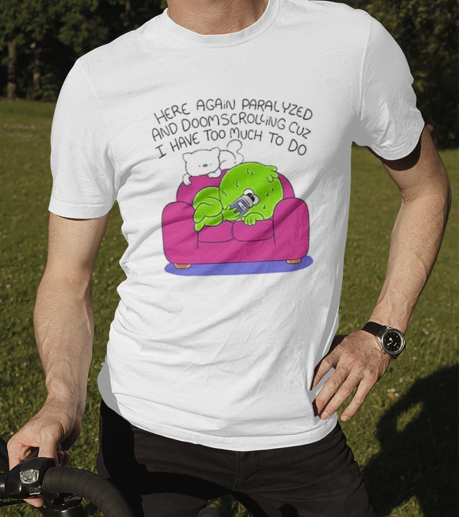 Here Again Paralyzed Doomscrolling Sofa Creature With Phone T-Shirt