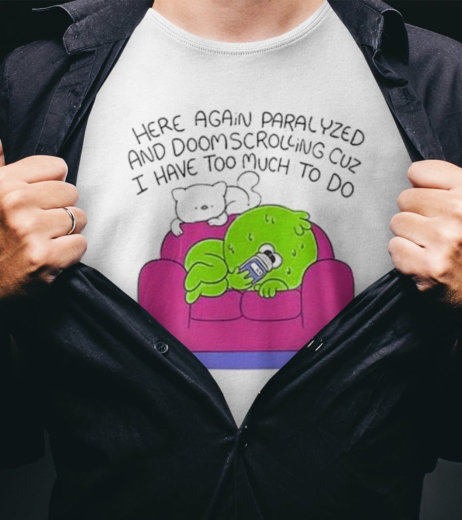 Here Again Paralyzed Doomscrolling Sofa Creature With Phone T-Shirt