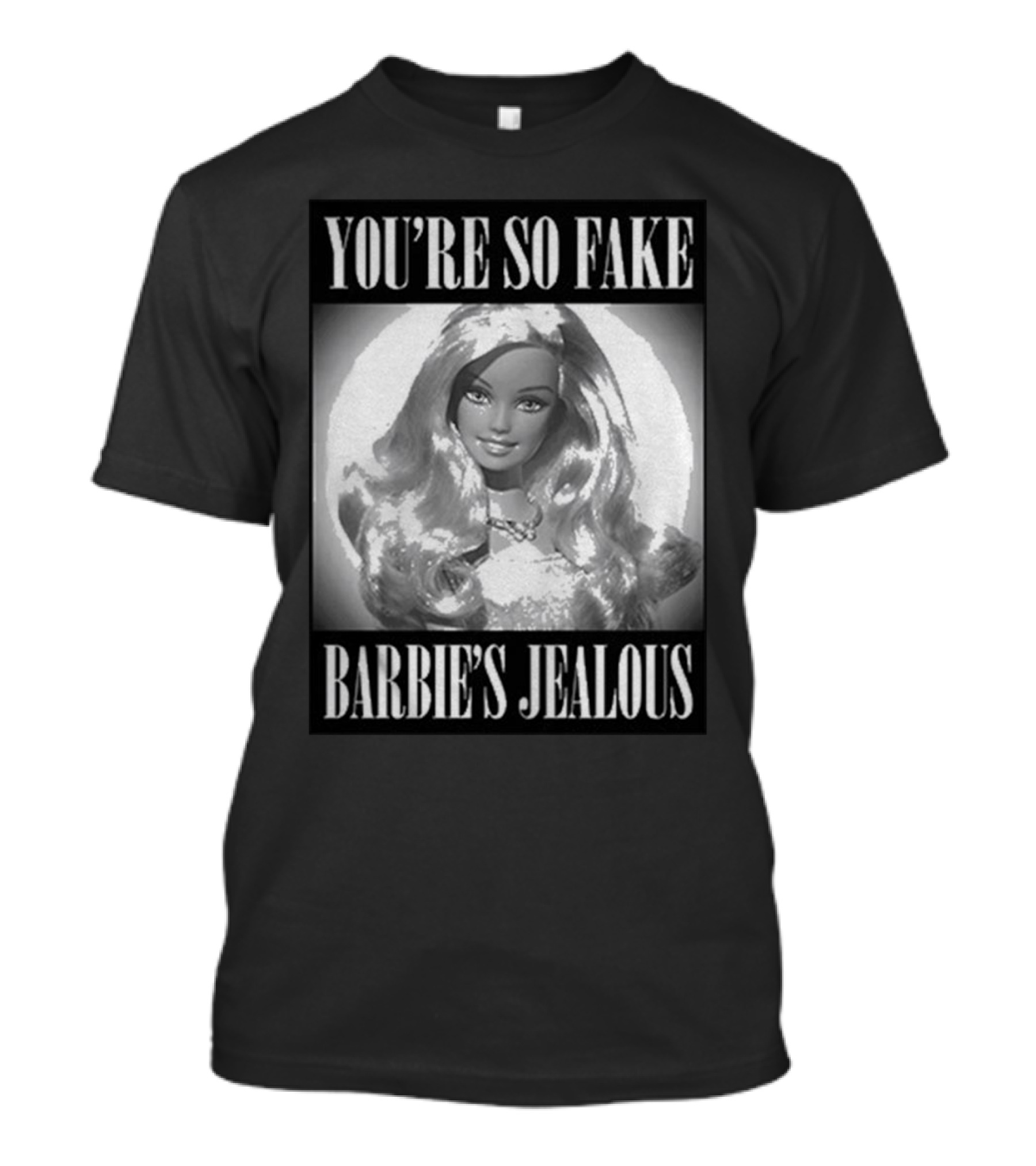 You’re So Fake Barbie’s Jealous T-Shirt