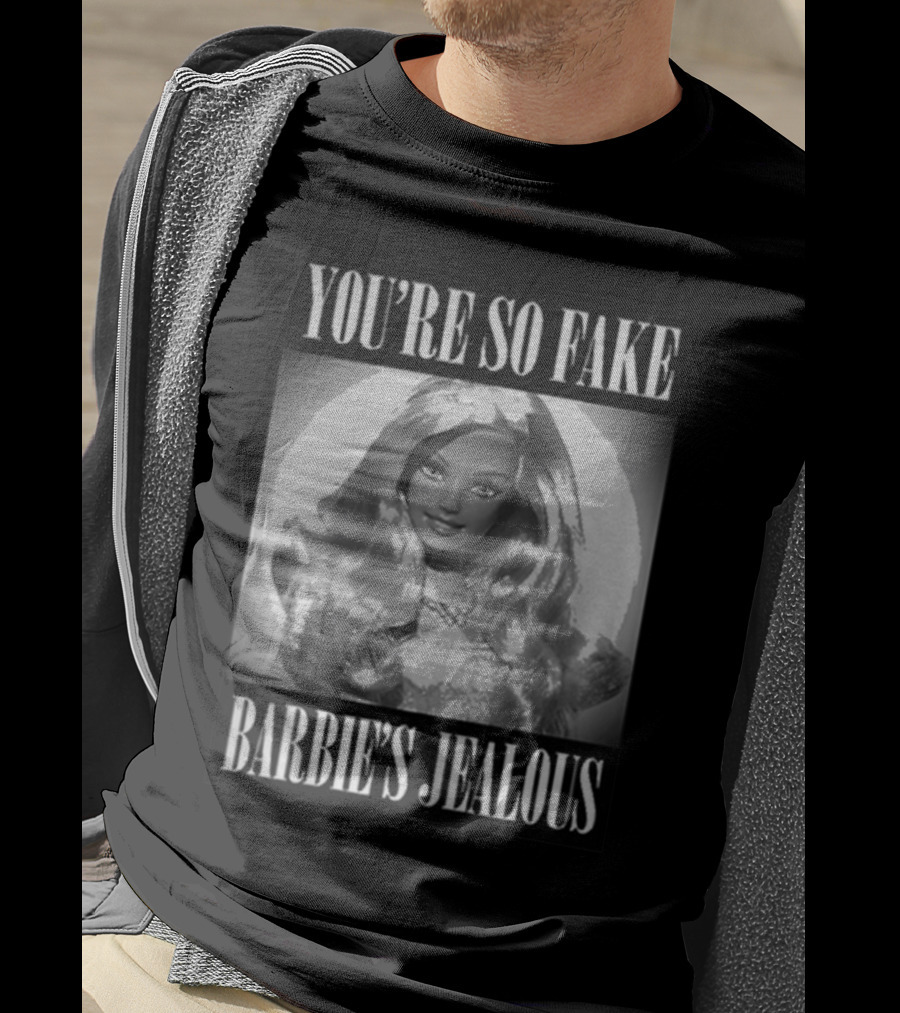 You’re So Fake Barbie’s Jealous T-Shirt