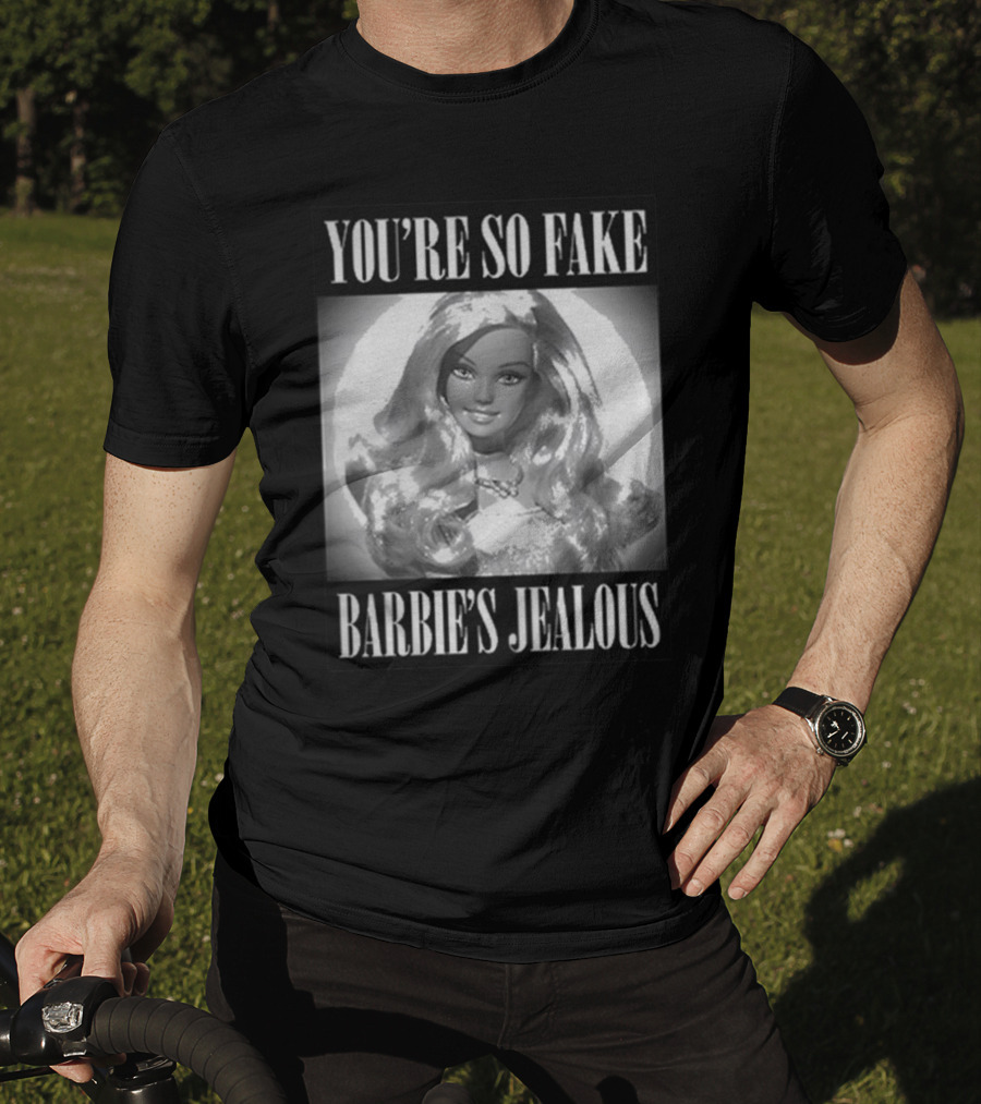 You’re So Fake Barbie’s Jealous T-Shirt