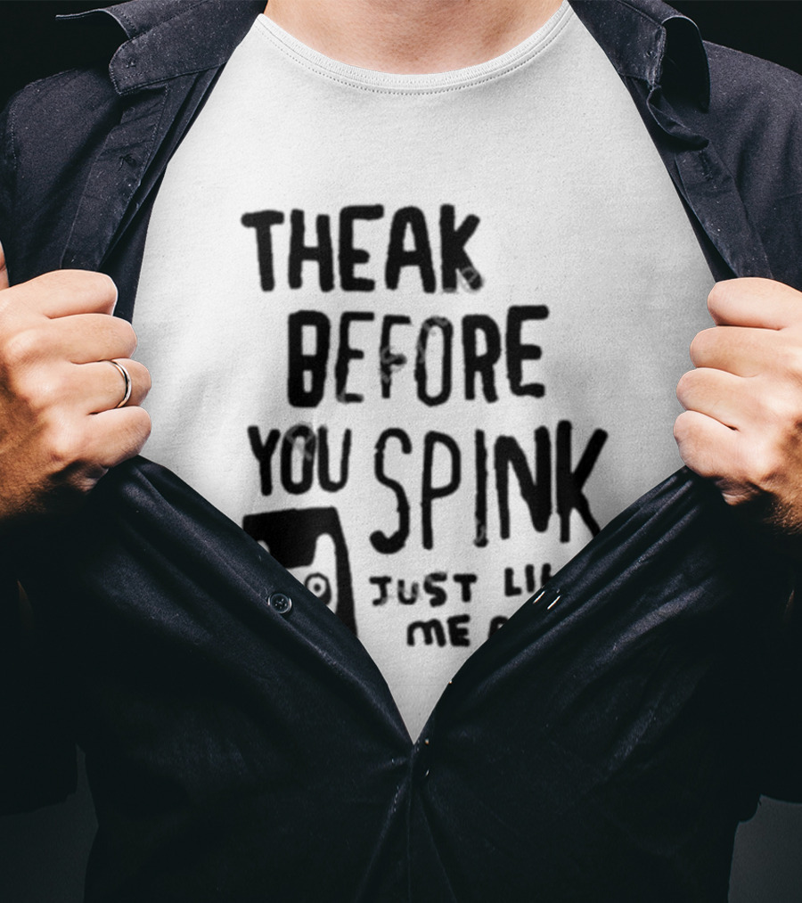 Theak Before You Spink Just Like Me Am DD T-Shirt