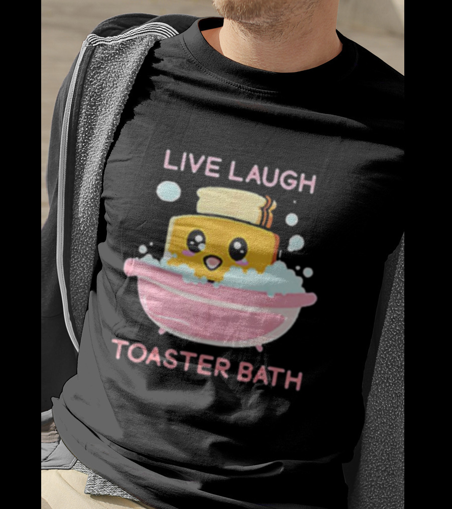 Live Laugh Toaster Bath Happy Toast In Bubble Bath T-Shirt