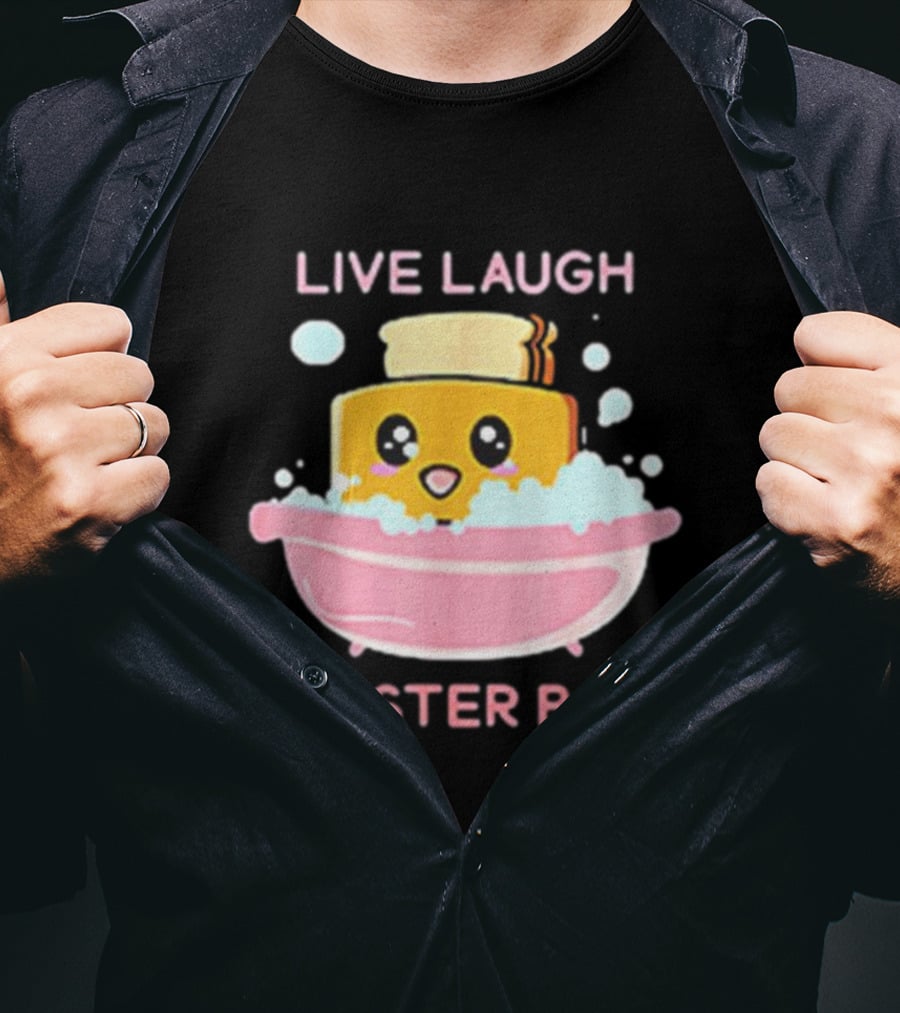 Live Laugh Toaster Bath Happy Toast In Bubble Bath T-Shirt