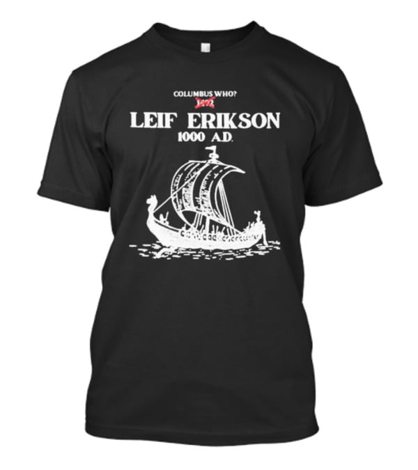 Columbus Who Leif Erikson 1000 AD Viking Ship Classic Exploration Typography T-Shirt