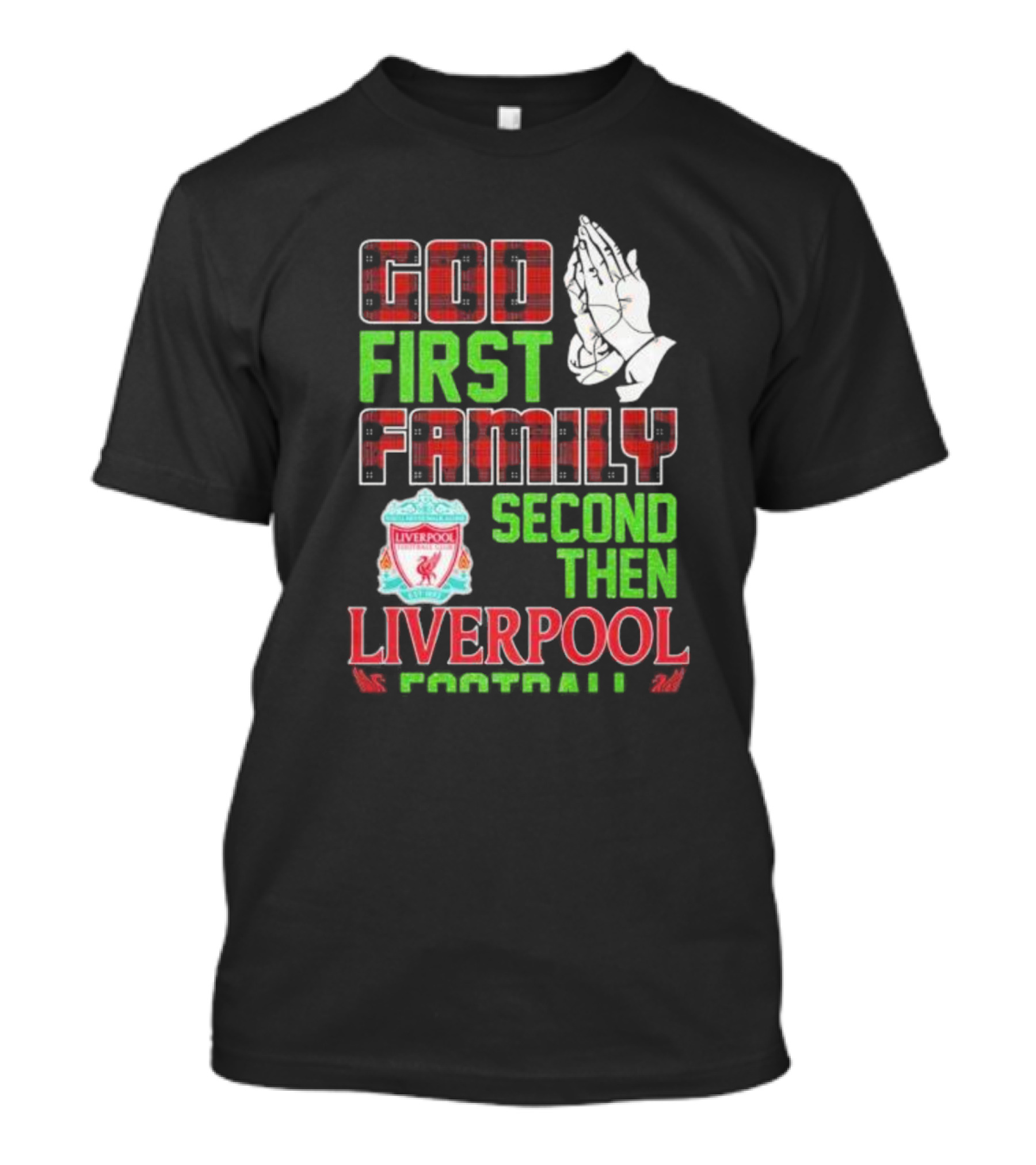 God First Family Second Then Liverpool Football Praying Hands Liverpool FC T-Shirt