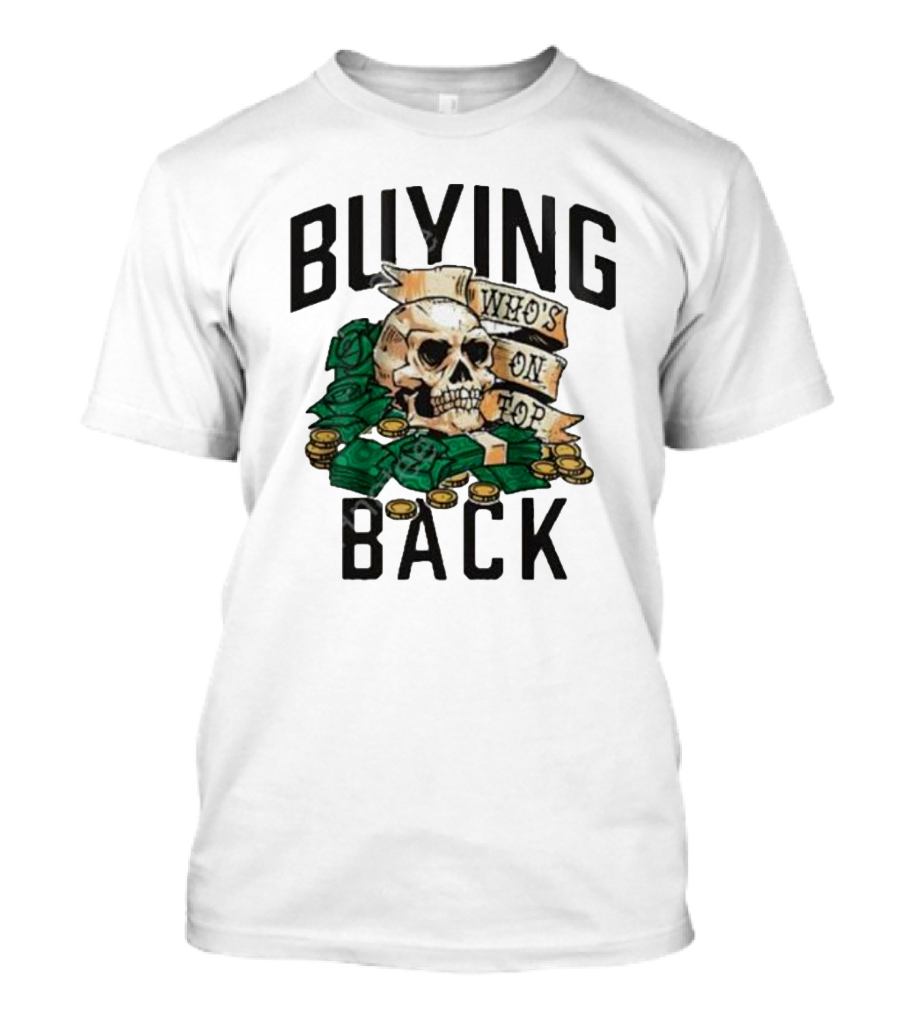 Buying Back Who's On Top Skull Money T-Shirt