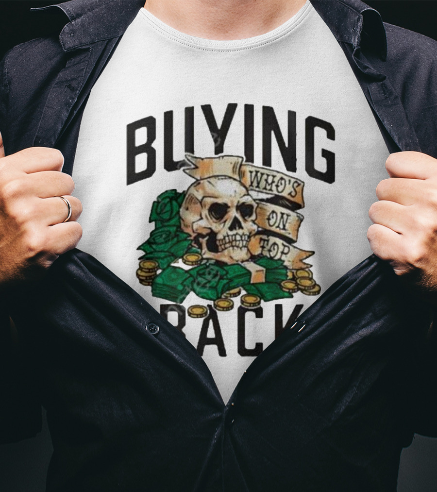 Buying Back Who's On Top Skull Money T-Shirt