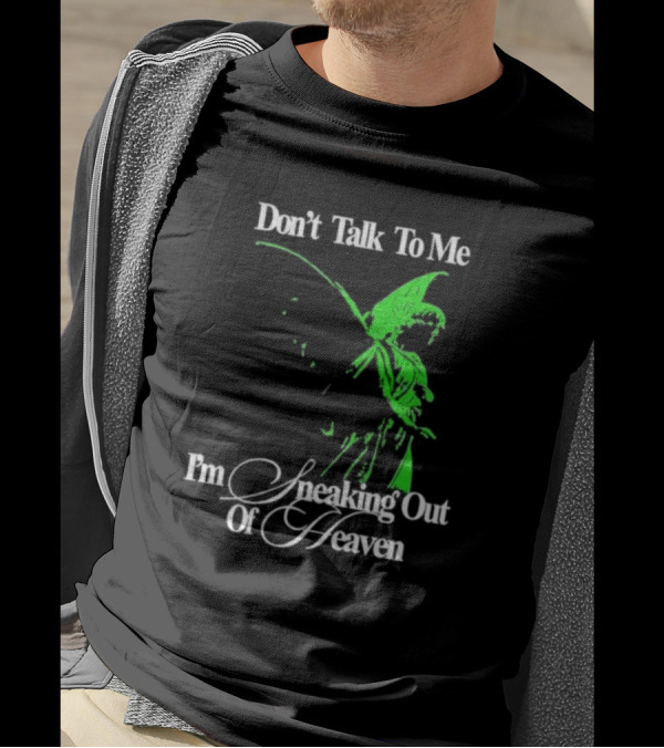 Don't Talk To Me I'm Sneaking Out Of Heaven Geoff Wigington Angel T-Shirt