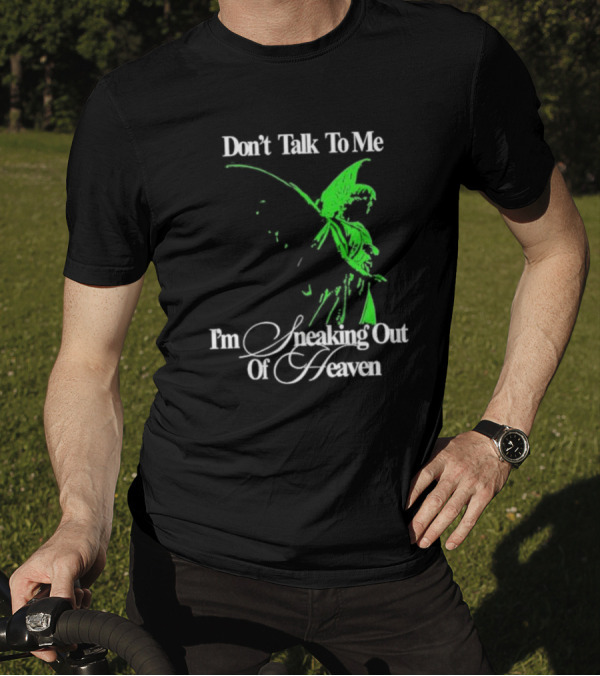Don't Talk To Me I'm Sneaking Out Of Heaven Geoff Wigington Angel T-Shirt