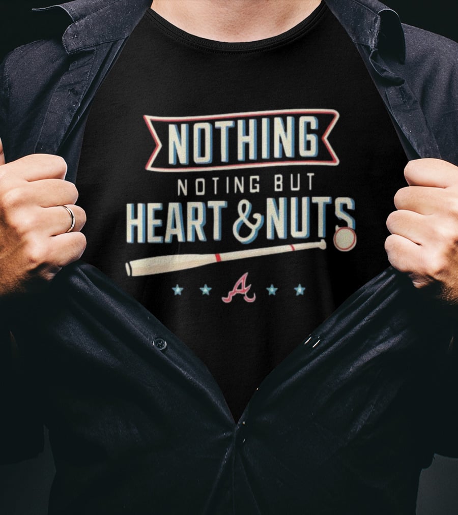 Nothing But Heart And Nuts Atlanta Braves Baseball Spirit T-Shirt
