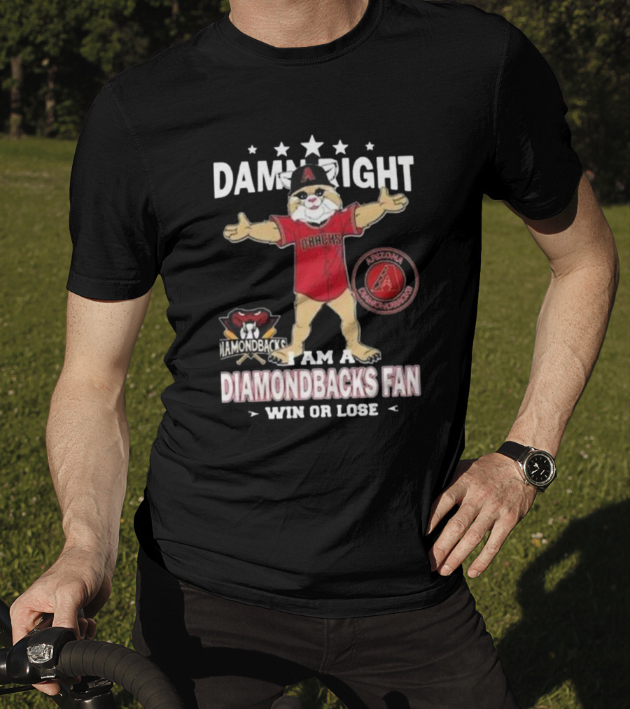 Damn Right I Am A Diamondbacks Fan Win Or Lose Arizona Diamondbacks T-Shirt