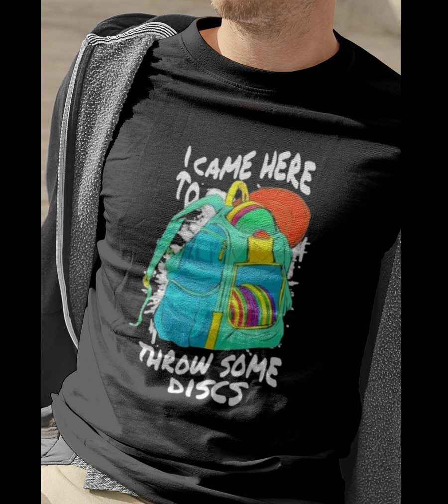 I Came Here To Throw Some Discs Colorful Backpack And Discs T-Shirt