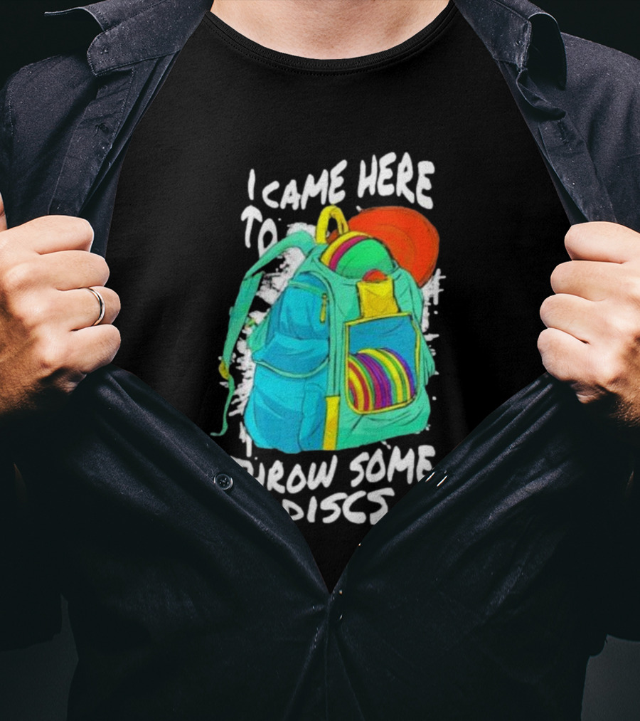 I Came Here To Throw Some Discs Colorful Backpack And Discs T-Shirt