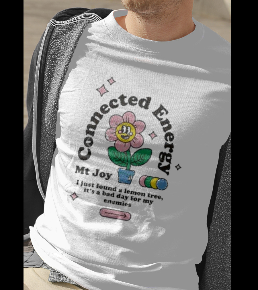Mt Joy Connected Energy I Just Found A Lemon Tree It's A Bad Day For My Enemies Flower T-Shirt