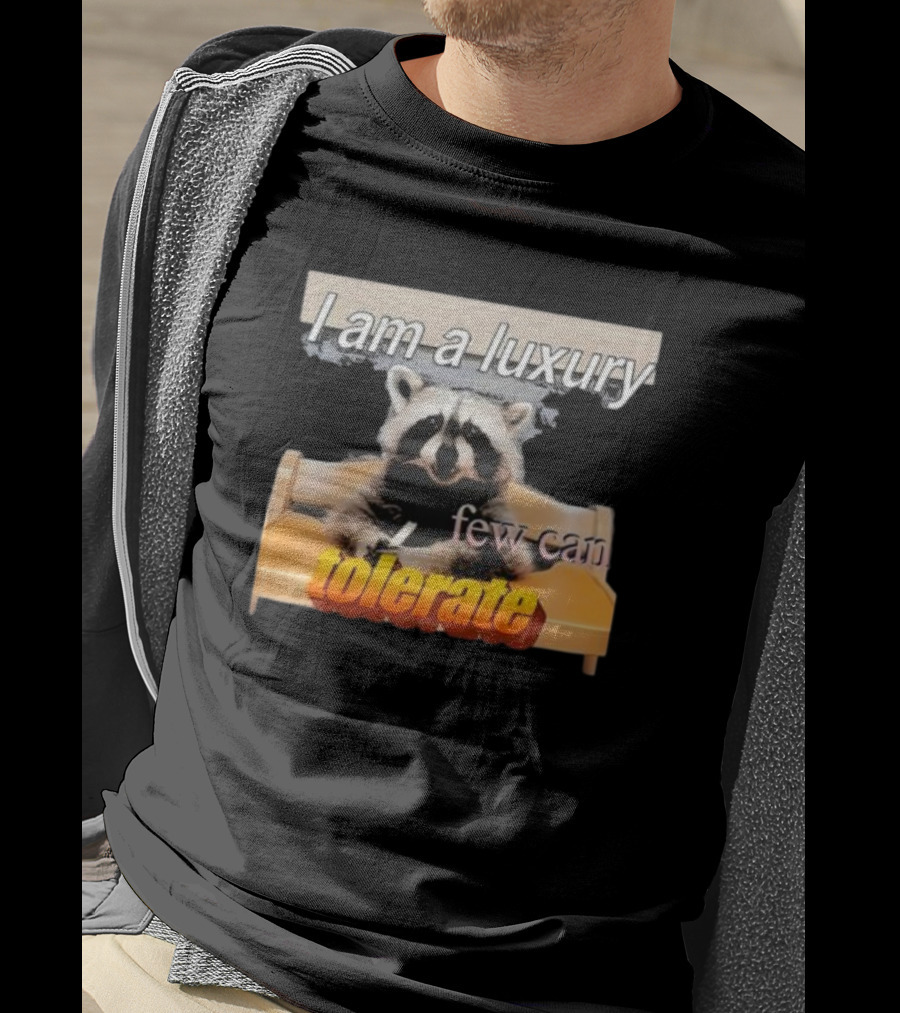 I Am A Luxury Few Can Tolerate Raccoon Meme T-Shirt