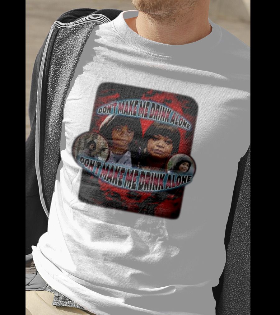 Don't Make Me Drink Alone Sadstreet Iconic Characters T-Shirt