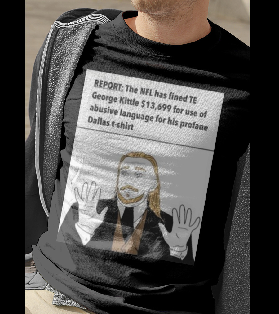 REPORT NFL Fines George Kittle $13,699 Profane Dallas T-Shirt