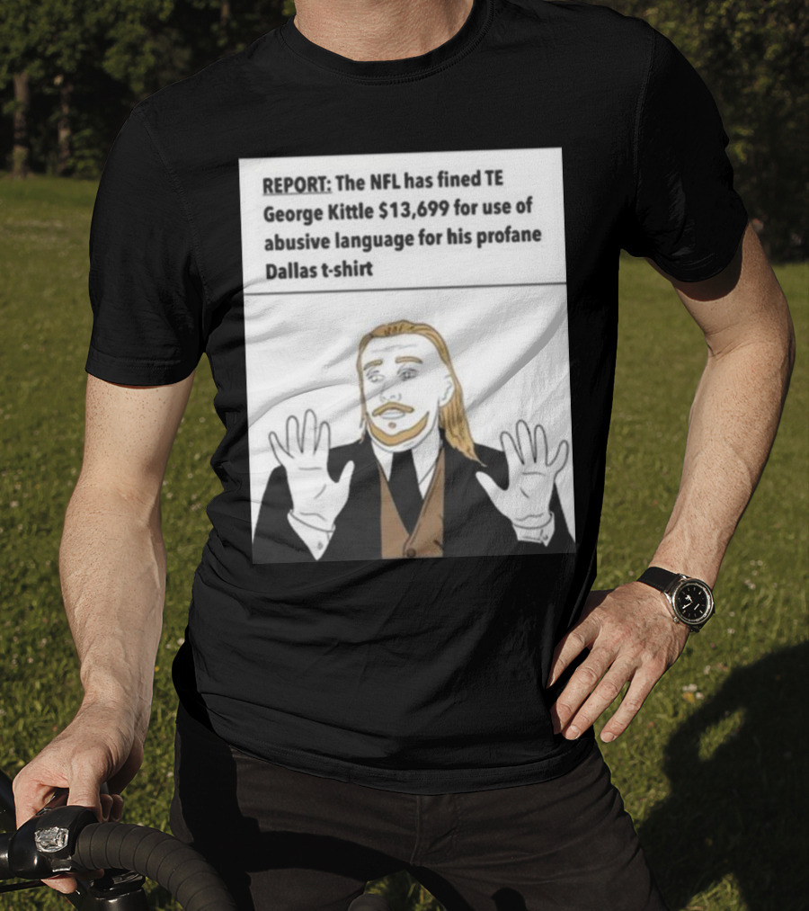 REPORT NFL Fines George Kittle $13,699 Profane Dallas T-Shirt